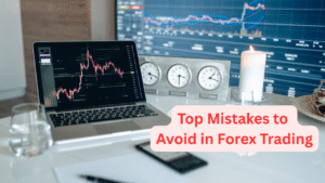 Top Mistakes to Avoid in Forex Trading