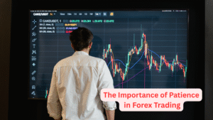 The Importance of Patience in Forex Trading
